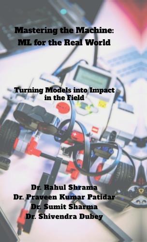 Mastering the Machine: ML for the Real World: Turning Models into Impact in the Field