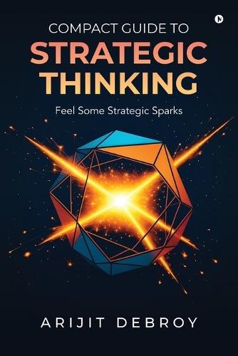 Compact Guide to Strategic Thinking: Feel Some Strategic Sparks