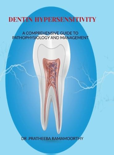 Dentin Hypersensitivity: A Comprehensive Guide to Pathophysiology and Management