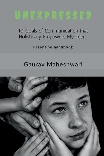 Unexpressed: 10 Goals of communication that holistically Empowers My Teen