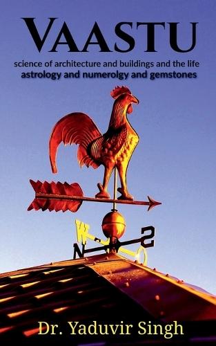 Vaastu: science of architecture and buildings and the life, astrology and numerology and gemstones