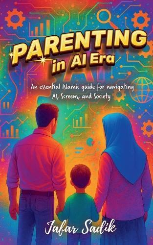 Parenting in AI Era: Islamic Parenting in a Digital World