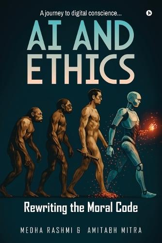 AI and Ethics: Rewriting Our Moral Code: A journey to digital conscience.....