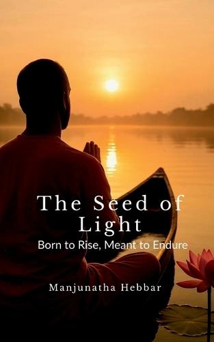 The Seed of Light: Born to Rise, Meant to Endure