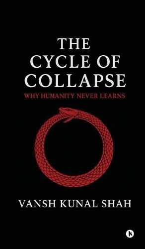 The Cycle of Collapse: Why Humanity Never Learns