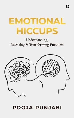 Emotional Hiccups: Understanding, Releasing and Transforming Emotions