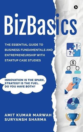 BizBasics: The Essential Guide to Business Fundamentals and Entrepreneurship with Startup Case Studies