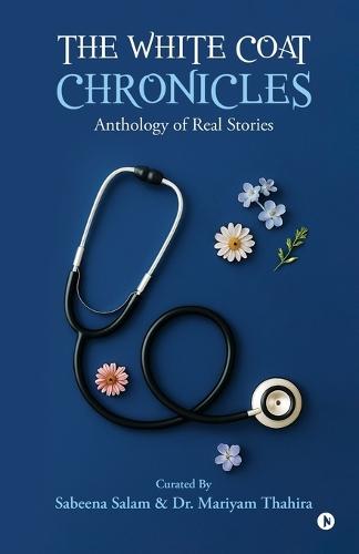 The White Coat Chronicles: Anthology of Real Stories