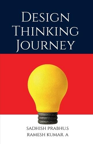 Design Thinking Journey: Methods, Tools, and Case Studies for Innovation