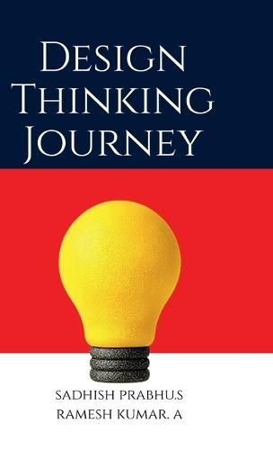 Design Thinking Journey: Methods, Tools, and Case Studies for Innovation