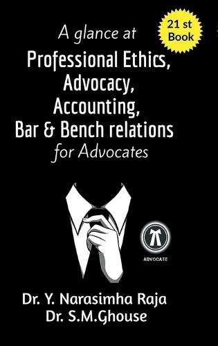A glance at Professional Ethics, Advocacy, Accounting, Bar & Bench Relations for Advocates: A guide for Advocates, Teachers, and Law Students