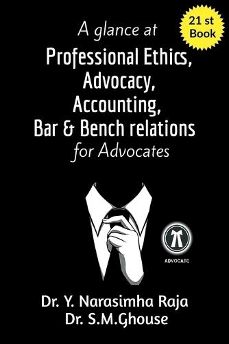 A glance at Professional Ethics, Advocacy, Accounting, Bar & Bench Relations for Advocates: A guide for Advocates, Teachers, and Law Students