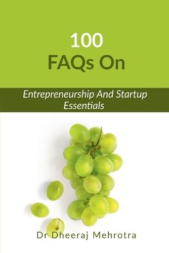 100 FAQs on Entrepreneurship And Startup Essentials