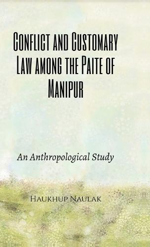 Conflict and Customary Law among the Paite of Manipur: An Anthropological Study