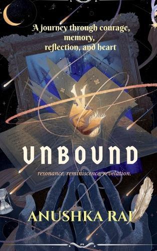 Unbound: Resonance, Reminiscence, Revelation - a journey through courage, memory, reflection, and heart