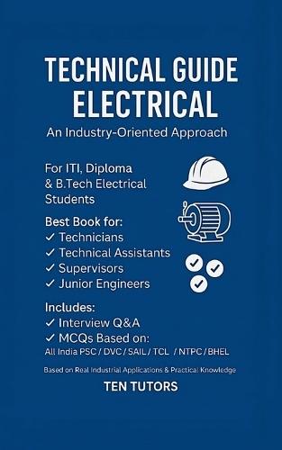 Technical Guide Electrical An Industry Oriented Approach: Best Book for Technicians, Technical Assistants, Supervisors, Junior Engineers