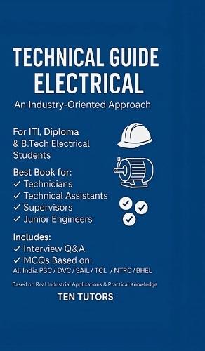 Technical Guide Electrical An Industry Oriented Approach: Best Book for Technicians, Technical Assistants, Supervisors, Junior Engineers