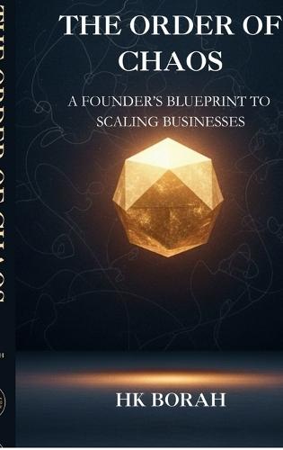 The Order of Chaos: A Founder's Blueprint to Scaling Businesses