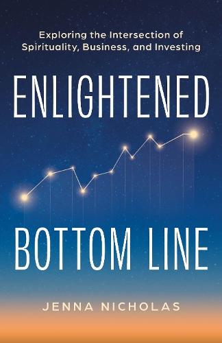 Enlightened Bottom Line: Exploring the Intersection of Spirituality, Business, and Investing