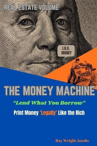 The Money Machine - Lend What You Borrow Print Money 'Legally' Like the Rich