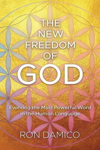 The New Freedom of God: Evolving the Most Powerful Word in the Human Language