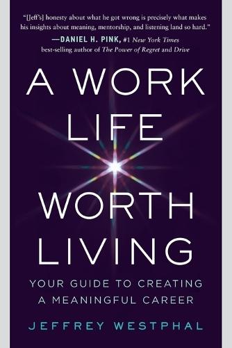 A Work Life Worth Living: Your Guide to Creating a Meaningful Career