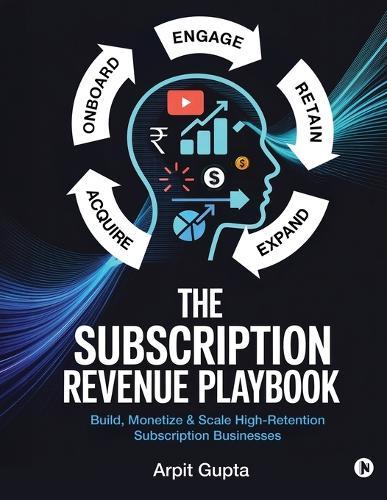 The Subscription Revenue Playbook: Build, Monetize & Scale High-Retention Subscription Businesses