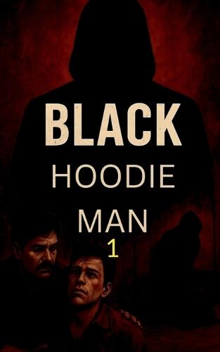 Black Hoodie Man 1: - ""Born in Pain. Forged in Blood.""