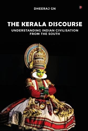 The Kerala Discourse: Understanding Indian Civilisation from the South