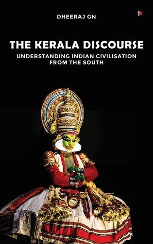 The Kerala Discourse: Understanding Indian Civilisation from the South