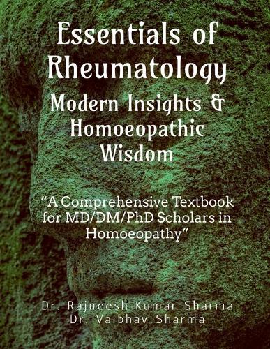 Essentials of Rheumatology: Modern Insights & Homoeopathic Wisdom: A Comprehensive Textbook for MD/DM/PhD Scholars in Homoeopathy