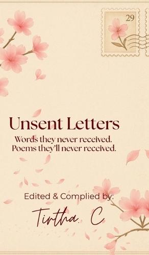 Unsent Letters: Words they never received. Poems they'll never read.