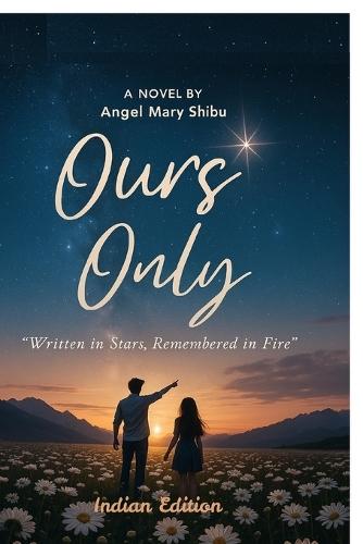 Ours Only: Written in Stars, Remembered in Fire