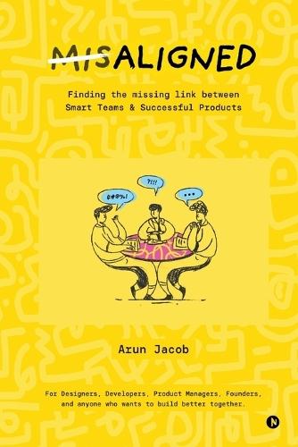 MisAligned: Finding the missing link between Smart Teams and Successful Products