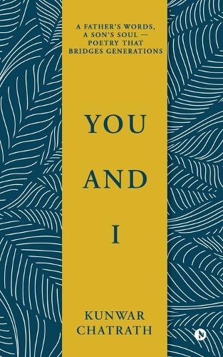 You and I: A father's words, a son's soul - poetry that bridges generations.