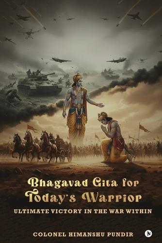 Bhagavad Gita for Today's Warrior: Ultimate Victory in the War Within