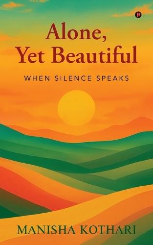 Alone, Yet beautiful: When Silence Speaks