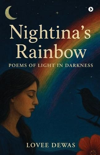 Nightina's Rainbow: Poems Of Light In Darkness
