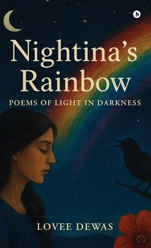 Nightina's Rainbow: Poems Of Light In Darkness