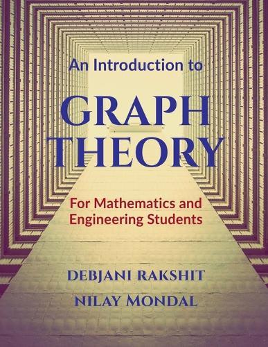 An Introduction to Graph Theory: For Mathematics and Engineering Students