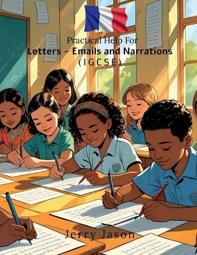 Practical Help For Letters - Emails and Narrations: IGCSE Edition