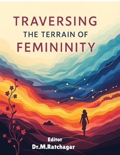Traversing the Terrain of Femininity: Intersectional Explorations in Literature and Culture