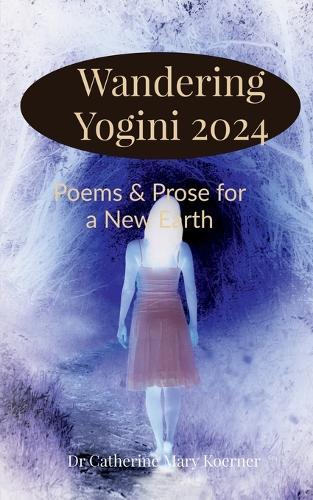 Wandering Yogini 2024: Poems & Prose for a New Earth
