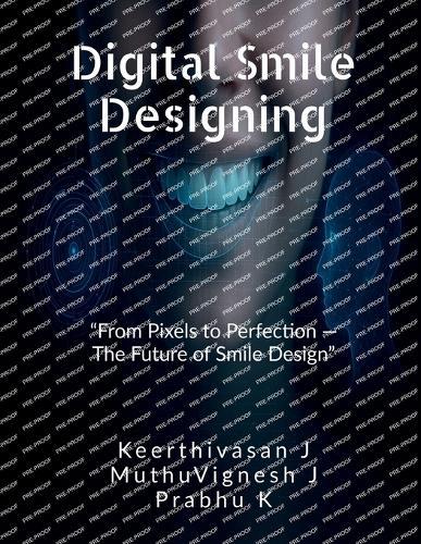 Digital Smile Designing: ""From Pixels to Perfection - The Future of Smile Design""