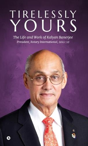 Tirelessly Yours: The Life and Work of Kalyan Banerjee