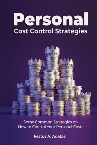 Personal Cost Control Strategies: Some Common Strategies on How to Control Your Personal Costs