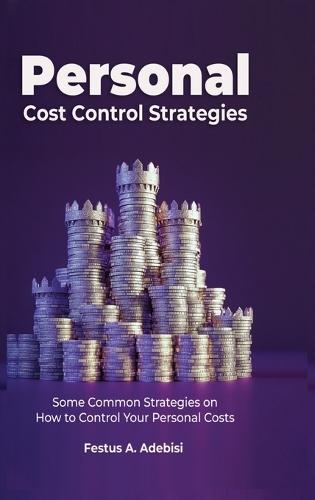 Personal Cost Control Strategies: Some Common Strategies on How to Control Your Personal Costs