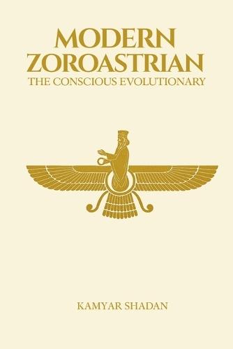 The Modern Zoroastrian: The Conscious Evolutionary