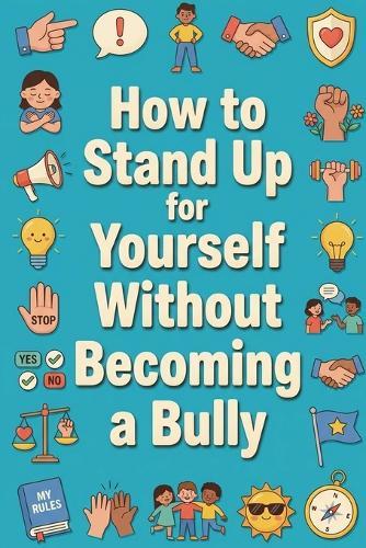 How to Stand Up for Yourself Without Becoming a Bully
