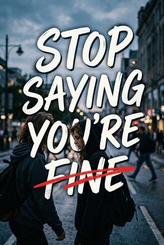 Stop Saying You're Fine